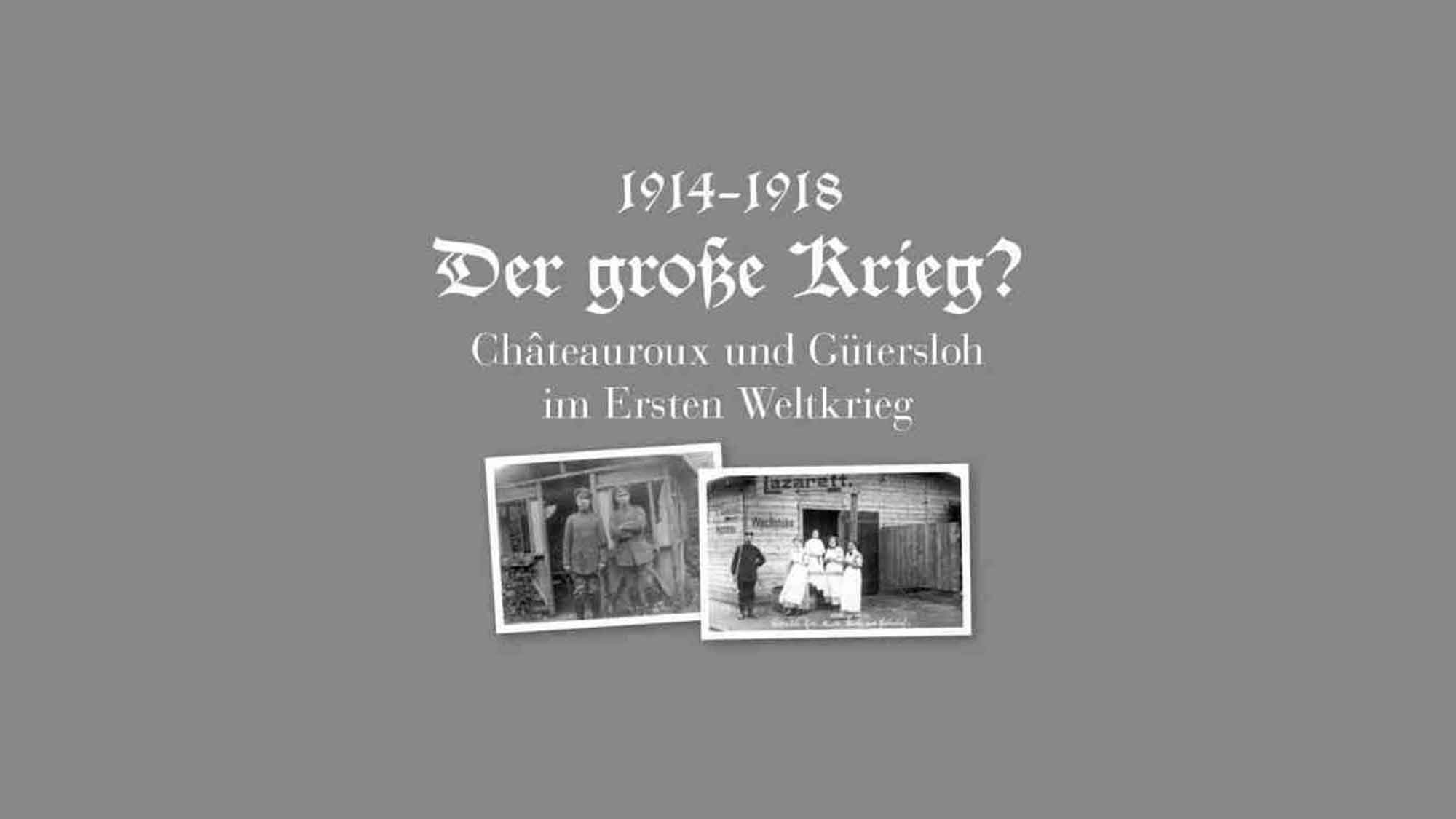 &raquo;Der Große Krieg?&laquo; Virtuelle Ausstellung in Gütersloh, 1914 bis 1918, der Erste Weltkrieg in Châteauroux und Gütersloh