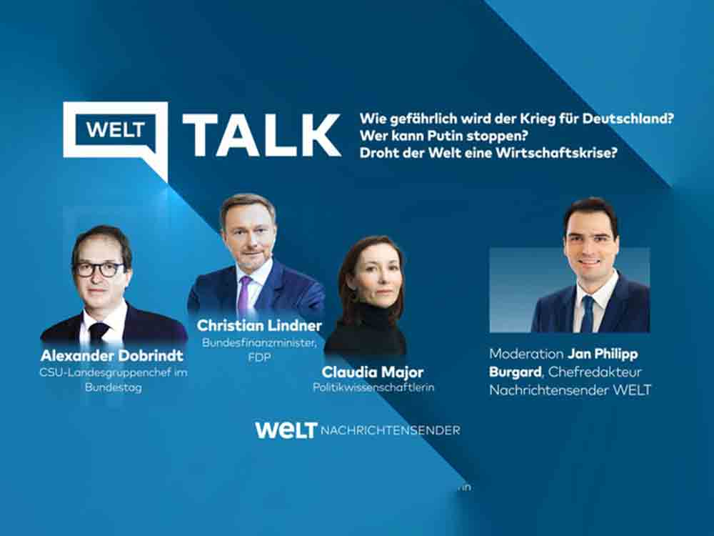 Krieg in der Ukraine, Alexander Dobrindt, Christian Lindner und Claudia Major zu Gast bei Jan Philipp Burgard im »Welt Talk«, Donnerstag, 17. März 2022, 18.15 Uhr