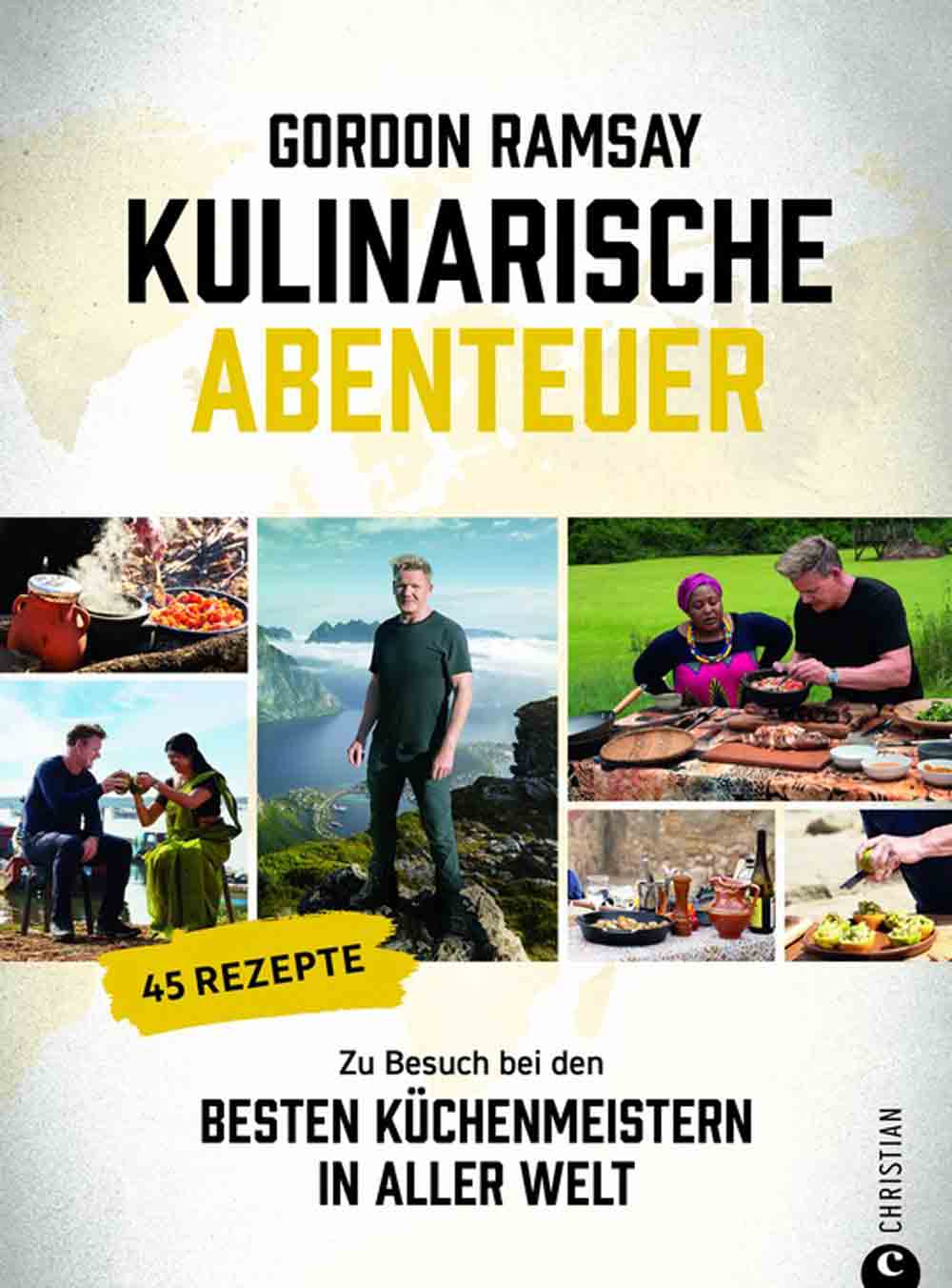 Starkoch Gordon Ramsay besucht die besten Küchenmeister der Welt: »Kulinarische Abenteuer« jetzt beim Christian Verlag