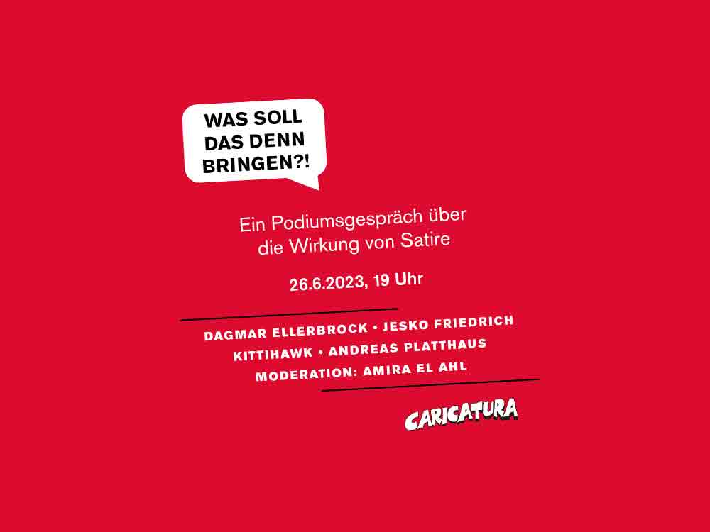 Was soll das denn bringen?! Podiumsgespräch über die Wirkung von Satire, 26. Juni 2023, Caricatura Galerie Kassel