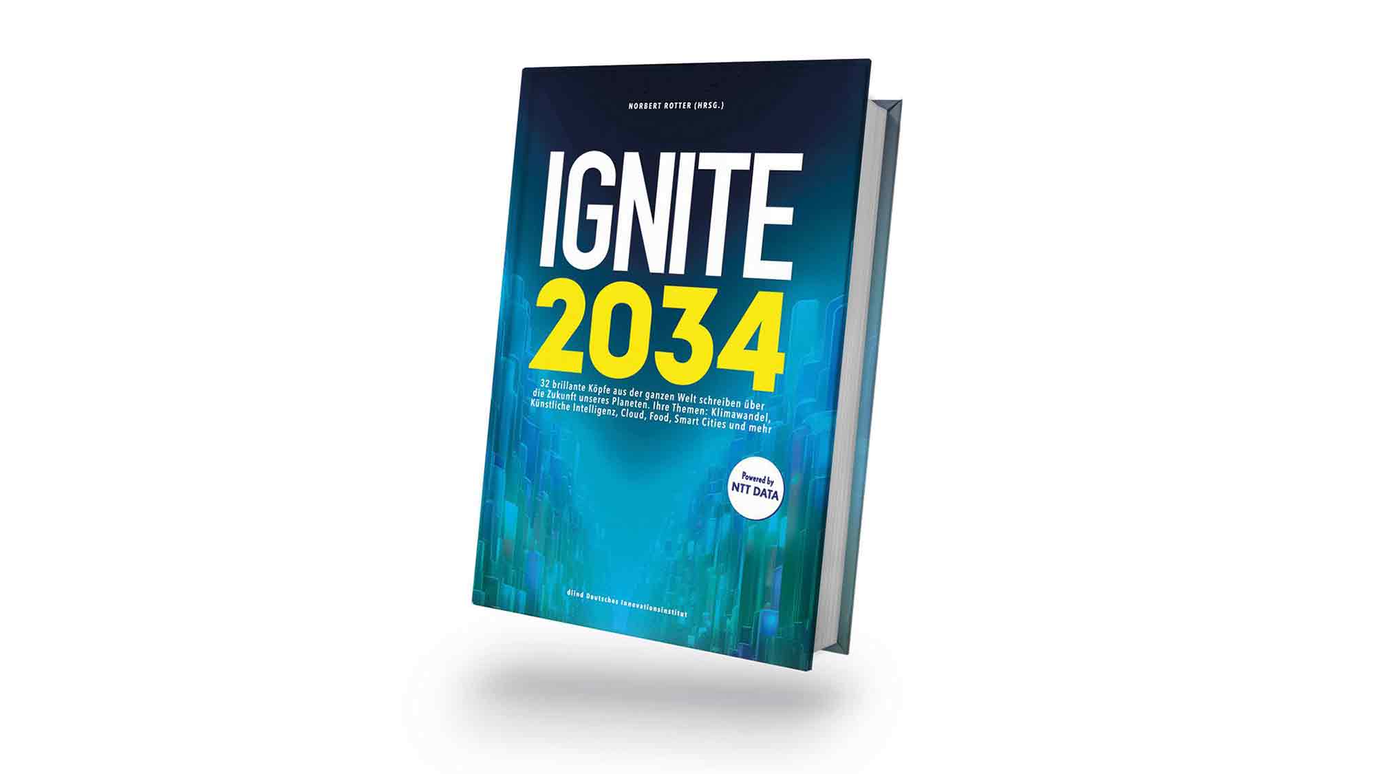 »Ignite.2034«: Internationale Vordenker beschreiben im neuen Zukunftsbuch die Welt in 10 Jahren »Ignite.2034«: Internationale Vordenker beschreiben im neuen Zukunftsbuch die Welt in 10 Jahren